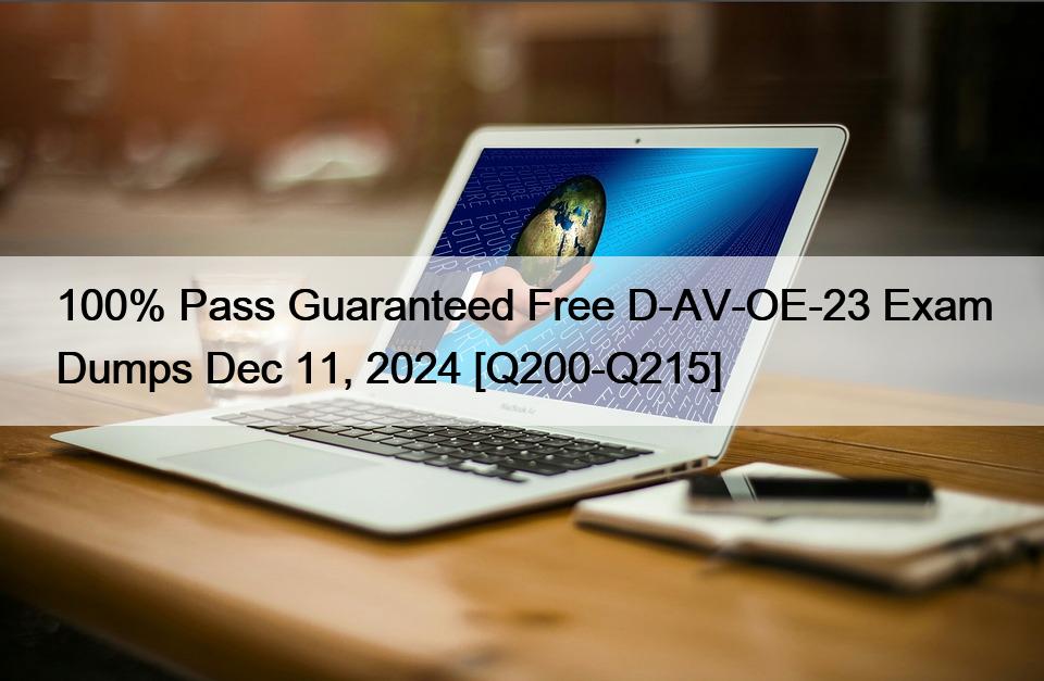 100% Pass Guaranteed Free D-AV-OE-23 Exam Dumps Dec 11, 2024 [Q200-Q215]