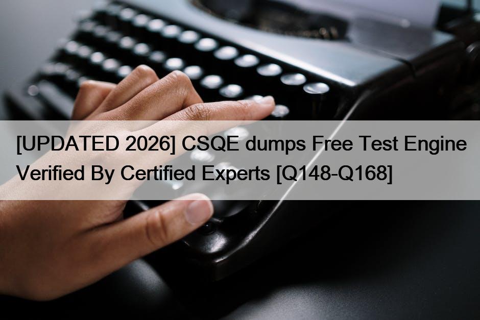 [UPDATED 2026] CSQE dumps Free Test Engine Verified By Certified Experts [Q148-Q168]